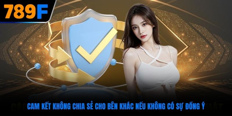 Cam kết không chia sẻ cho bên khác nếu không có sự đồng ý