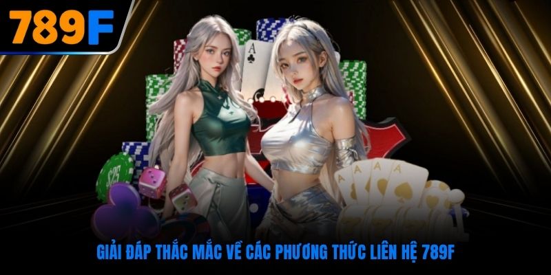 Giải đáp thắc mắc về các phương thức liên hệ 789F