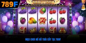 mẹo chơi nổ hũ trái cây