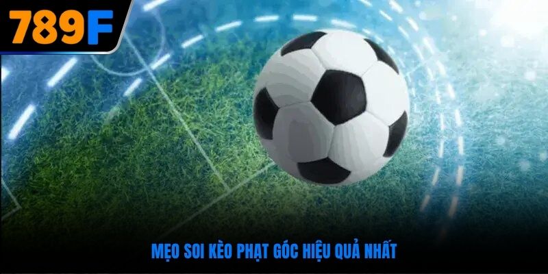 Mẹo soi kèo phạt góc hiệu quả nhất