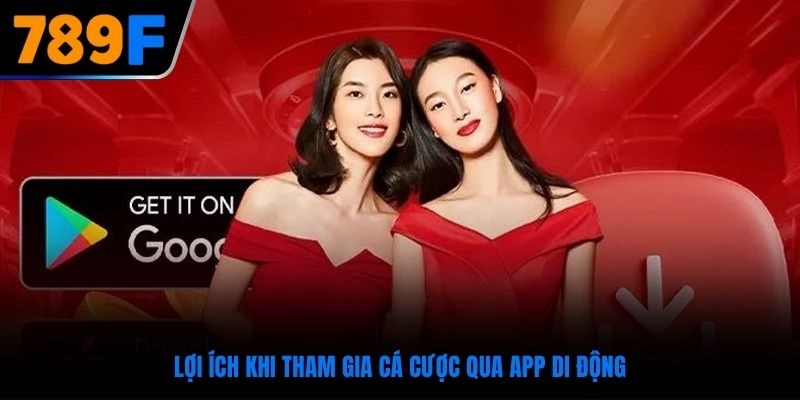 Nhiều lợi ích cho hội viên khi tải app tham gia cá cược online