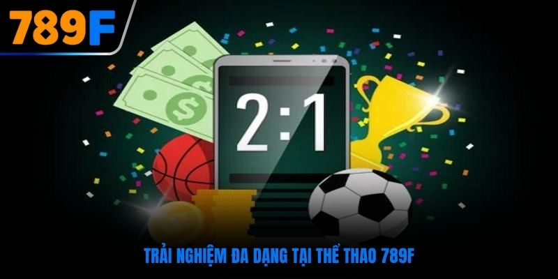 Trải nghiệm đa dạng tại thể thao 789F