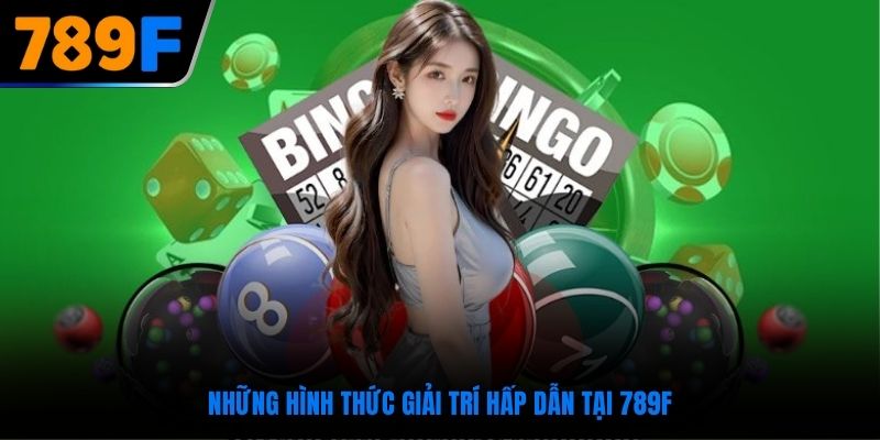 Những hình thức giải trí hấp dẫn tại 789F